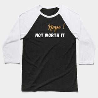 Nope, not worth it Baseball T-Shirt